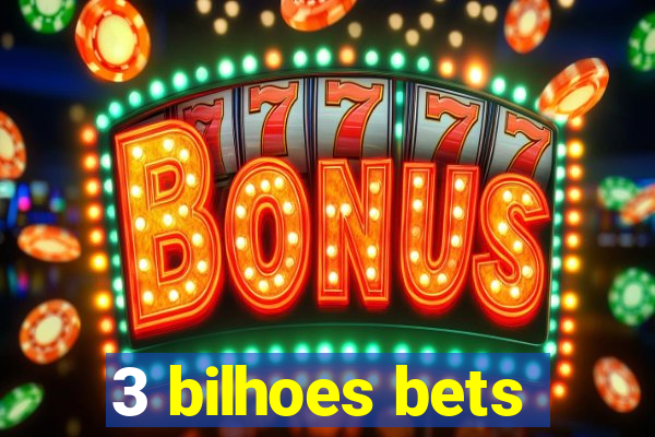 3 bilhoes bets